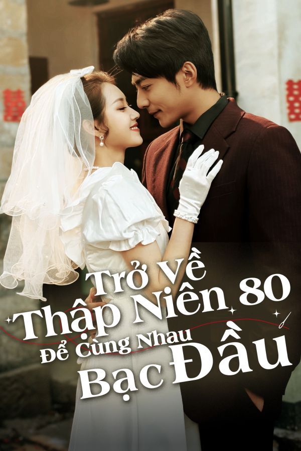 Trở Về Thập Niên 80 Để Cùng Nhau Bạc Đầu